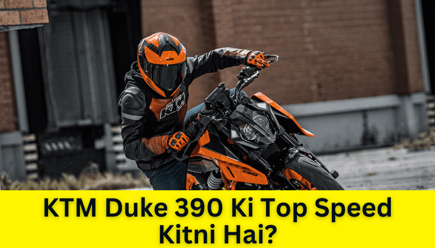 KTM Duke 390 Ki Top Speed Kitni Hai